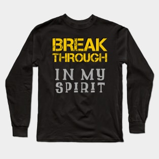 Breakthrough In My Spirit Long Sleeve T-Shirt